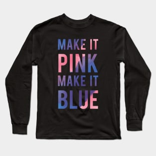 Make It Pink Make It Blue Long Sleeve T-Shirt